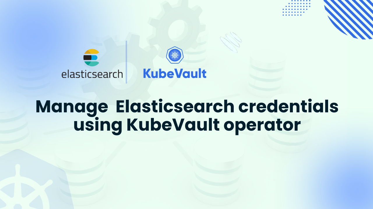 elasticsearch credentials using kubevault operator elasticsearch credentials using kubevault operator