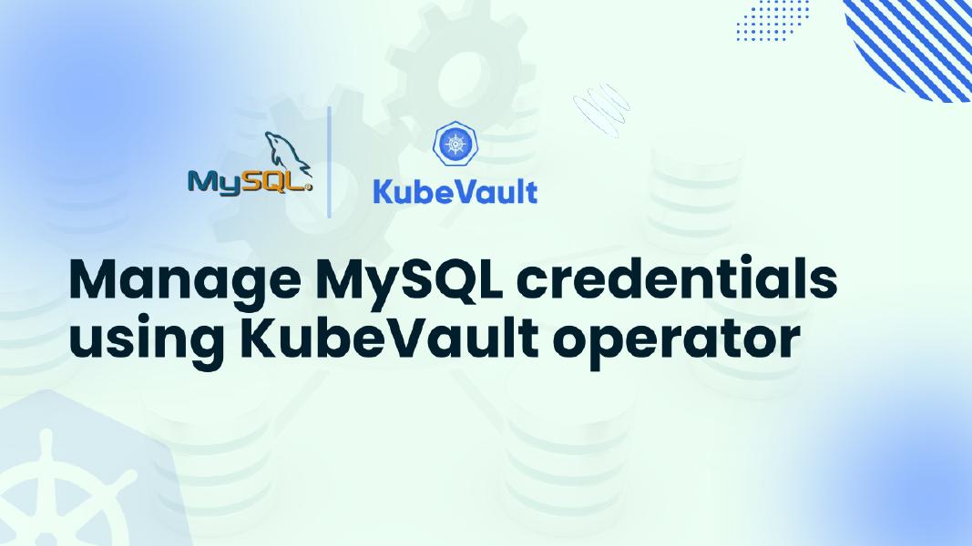 Manage MySQL credentials using KubeVault operator